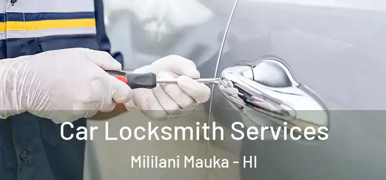 Car Locksmith Services Mililani Mauka - HI