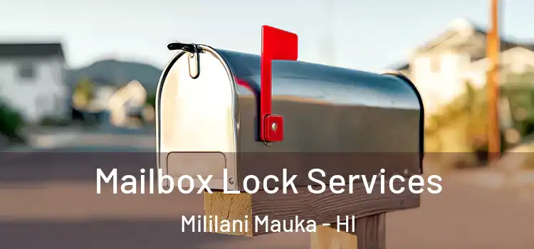 Mailbox Lock Services Mililani Mauka - HI